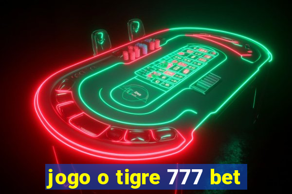 jogo o tigre 777 bet